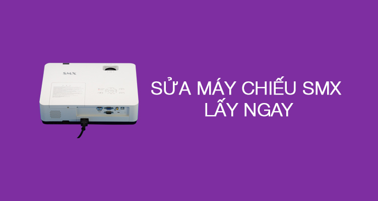Sửa máy chiếu SMX lấy ngay
